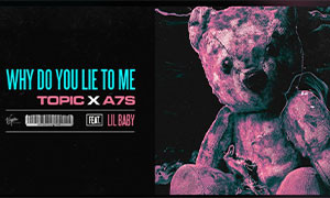 Topic X A7S feat. Lil Baby - &quot;Why do you lie to me&quot;