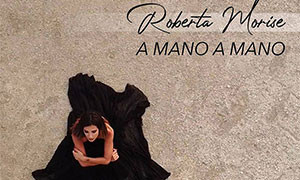 Roberta Morise feat. Pierdavide Carone &ldquo;A Mano a Mano&rdquo;