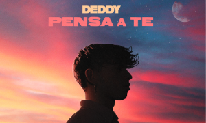Si intitola &ldquo;Pensa a Te&rdquo;  il nuovo singolo inedito di Deddy