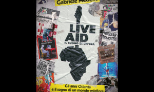 Gabriele Medeot &ldquo;Live Aid: Il suono di un&rsquo;era&rdquo;